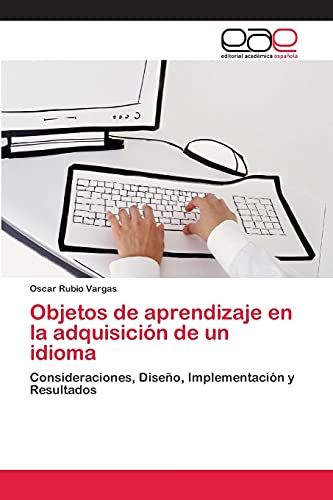 Objetos de aprendizaje en la adquisición de un idioma: Consideraciones, Diseño, Implementación y Resultados