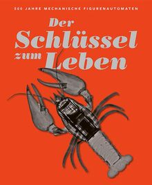 Der Schlüssel zum Leben: 500 Jahre mechanische Figurenautomaten