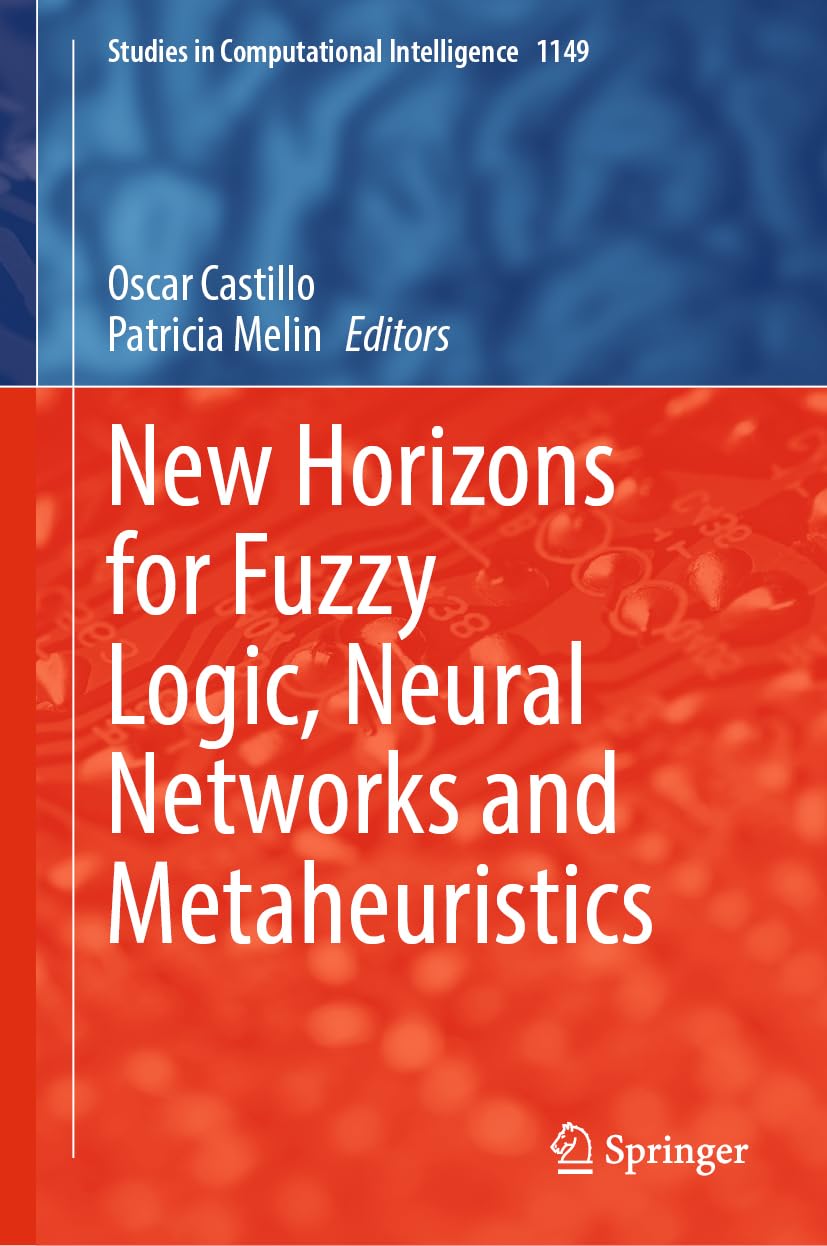 New Horizons for Fuzzy Logic, Neural Networks and Metaheuristics (Studies in Computational Intelligence, 1149, Band 1149)