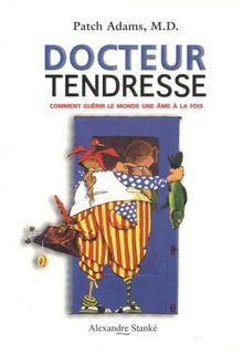 Docteur tendresse. Comment guérir le monde une âme à la fois