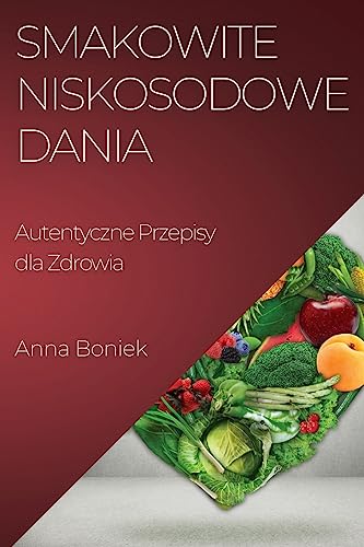 Smakowite Niskosodowe Dania: Autentyczne Przepisy dla Zdrowia