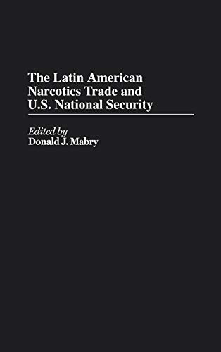 The Latin American Narcotics Trade and U.S. National Security (Contributions in Political Science)