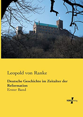 Deutsche Geschichte im Zeitalter der Reformation: Erster Band