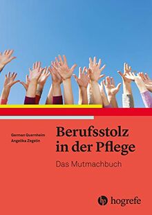 Berufsstolz in der Pflege: Das Mutmachbuch