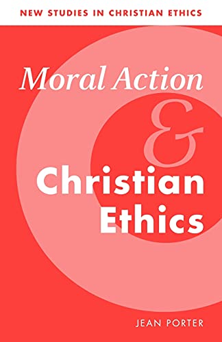 Moral Action and Christian Ethics (New Studies in Christian Ethics, Band 5)