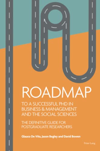 Roadmap to a successful PhD in Business & management and the social sciences: The definitive guide for postgraduate researchers