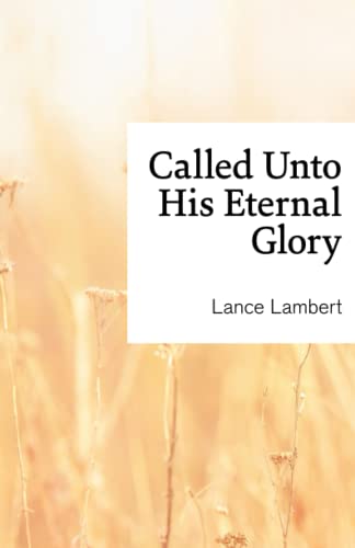 Called unto His Eternal Glory