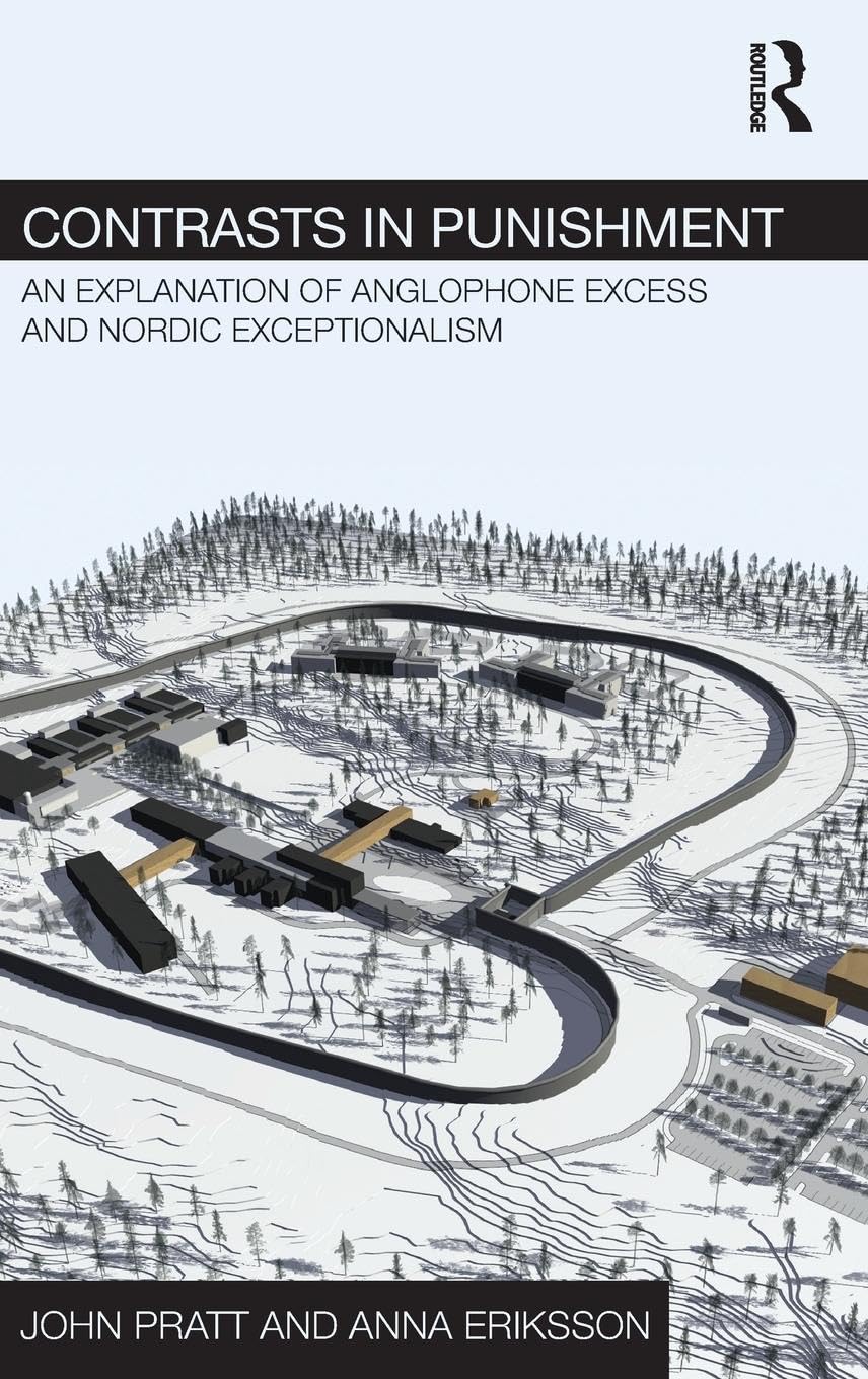 Contrasts in Punishment: An explanation of Anglophone excess and Nordic exceptionalism (Routledge Frontiers of Criminal Justice, 7, Band 7)
