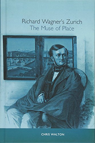 Richard Wagner's Zurich: The Muse of Place (Studies in German Literature, Linguistics, & Culture)