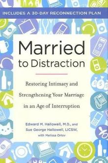 Married to Distraction: Restoring Intimacy and Strengthening Your Marriage in an Age of Interruption