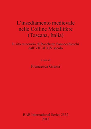 L'insediamento medievale nelle Colline Metallifere (Toscana, Italia): Il sito minerario di Rocchette Pannocchieschi dall'VIII al XIV secolo (BAR International)