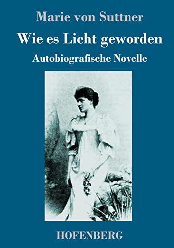 Wie es Licht geworden: Autobiografische Novelle