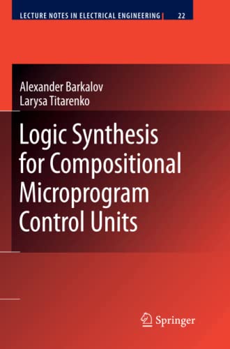 Logic Synthesis for Compositional Microprogram Control Units (Lecture Notes in Electrical Engineering, Band 22)