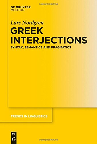 Greek Interjections: Syntax, Semantics and Pragmatics (Trends in Linguistics. Studies and Monographs [TiLSM], Band 273)