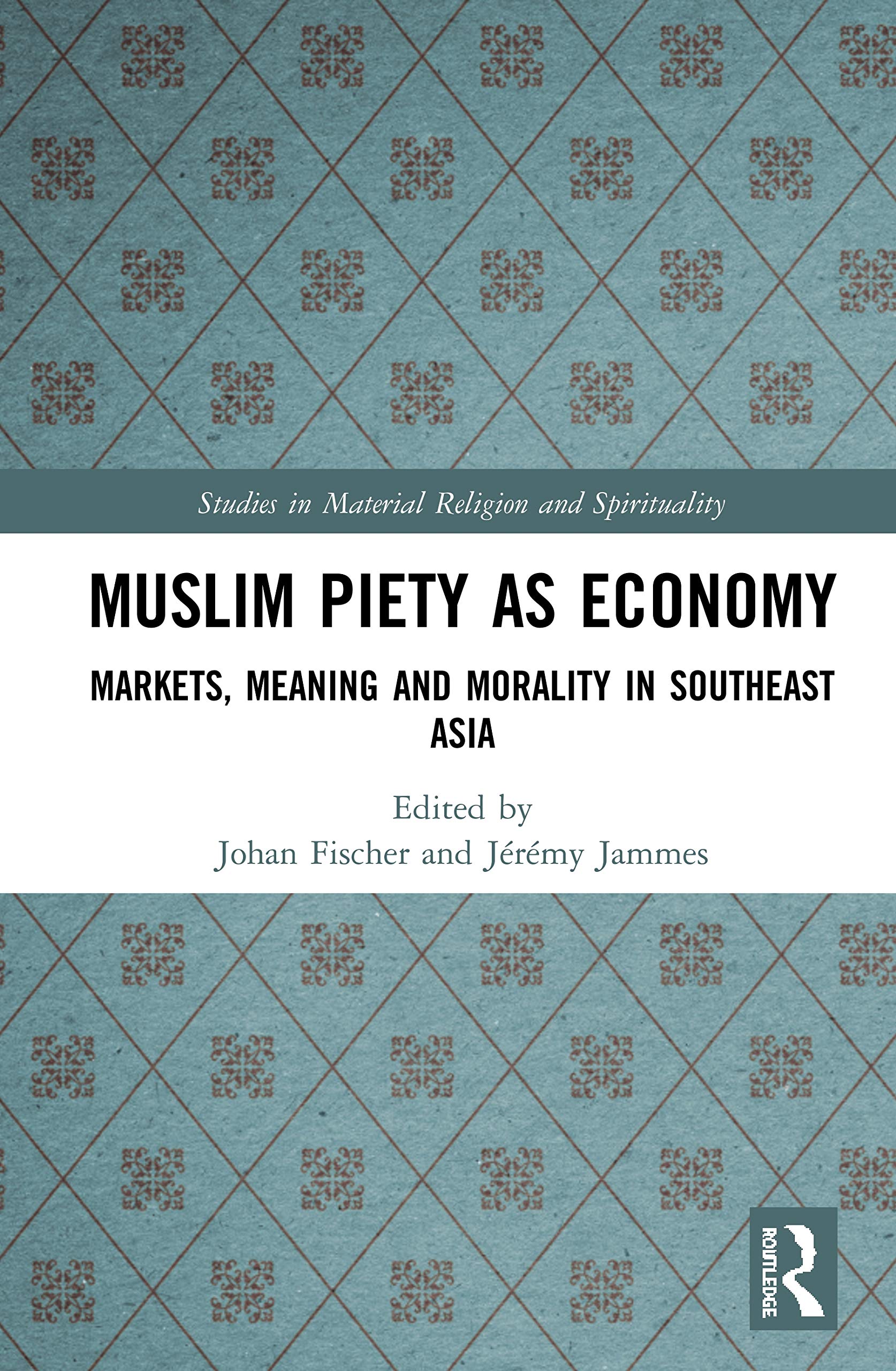 Muslim Piety as Economy: Markets, Meaning and Morality in Southeast Asia (Studies in Material Religion and Spirituality)
