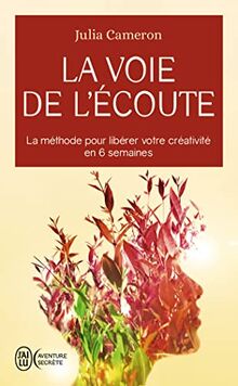 La voie de l'écoute : la méthode pour libérer votre créativité en 6 semaines