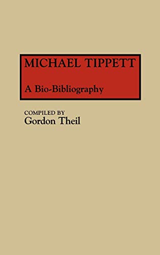 Michael Tippett: A Bio-Bibliography (Music Reference Collection, Band 21)
