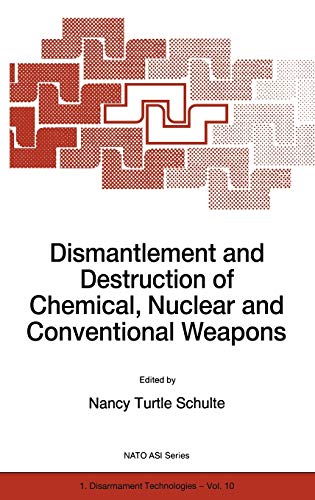 Dismantlement and Destruction of Chemical, Nuclear and Conventional Weapons (Nato Science Partnership Subseries: 1, 10, Band 10)