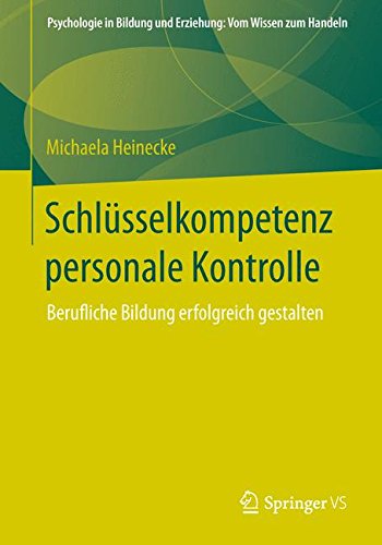 Schlüsselkompetenz Personale Kontrolle: Berufliche Bildung Erfolgreich Gestalten (Psychologie in Bildung und Erziehung: Vom Wissen zum Handeln) (German Edition)