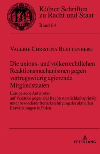 Die unions- und völkerrechtlichen Reaktionsmechanismen gegen vertragswidrig agierende Mitgliedstaaten: Europäische Antworten auf Verstöße gegen das ... Schriften zu Recht und Staat, Band 64)