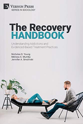 The Recovery Handbook: Understanding Addictions and Evidenced-Based Treatment Practices (Sociology)