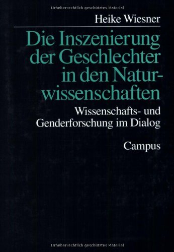 Die Inszenierung der Geschlechter in den Naturwissenschaften: Wissenschafts- und Genderforschung im Dialog