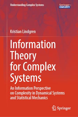 Information Theory for Complex Systems: An Information Perspective on Complexity in Dynamical Systems and Statistical Mechanics (Understanding Complex Systems)