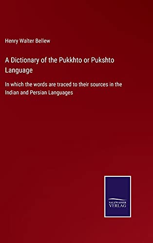 A Dictionary of the Pukkhto or Pukshto Language: In which the words are traced to their sources in the Indian and Persian Languages