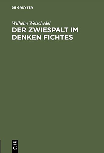 Der Zwiespalt im Denken Fichtes: Rede zum 200. Geburtstag Johann Gottlieb Fichtes gehalten am 19.5.1962 an der Freien Universität Berlin