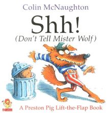 Shh! (Don't Tell Mister Wolf) (A Preston Pig Lift-the-flap Book)
