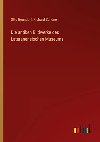 Die antiken Bildwerke des Lateranensischen Museums
