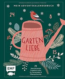 Mein Adventskalender-Buch: Gartenliebe: 24 überraschende Ideen und Projekte für Gartenladys und Pflanzenfreunde – Mit perforierten Seiten