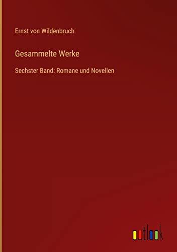 Gesammelte Werke: Sechster Band: Romane und Novellen