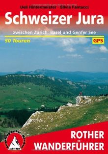 Schweizer Jura. Zwischen Zürich, Basel und Genfer See. 50 Touren. Mit GPS-Daten (Rother Wanderführer)