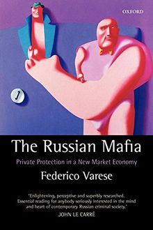 The Russian Mafia: Private Protection in a New Market Economy
