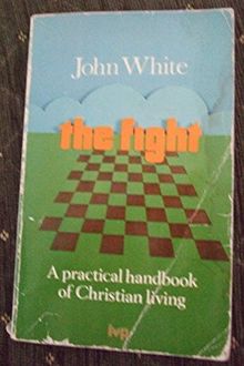 The Fight: Practical Handbook for Christian Living