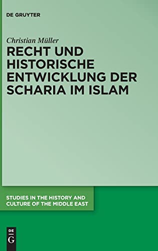 Recht und historische Entwicklung der Scharia im Islam (Studies in the History and Culture of the Middle East, 46, Band 46)