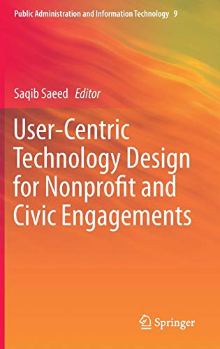 User-Centric Technology Design for Nonprofit and Civic Engagements (Public Administration and Information Technology, 9, Band 9)