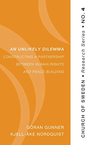 An Unlikely Dilemma: Constructing a Partnership Between Human Rights and Peace-Building (Church of Sweden Research, Band 4)