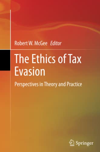 The Ethics of Tax Evasion: Perspectives in Theory and Practice