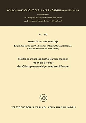 Elektronenmikroskopische Untersuchungen über die Struktur der Chloroplasten einiger niederer Pflanzen (Forschungsberichte des Landes Nordrhein-Westfalen, 1610, Band 1610)