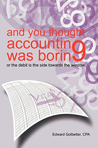 And You Thought Accounting Was Boring: Or The Debit is the Side Towards the Window