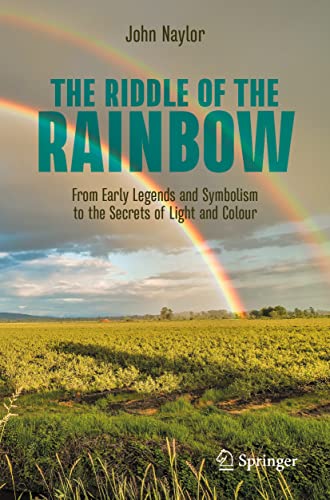 The Riddle of the Rainbow: From Early Legends and Symbolism to the Secrets of Light and Colour (Copernicus Books)