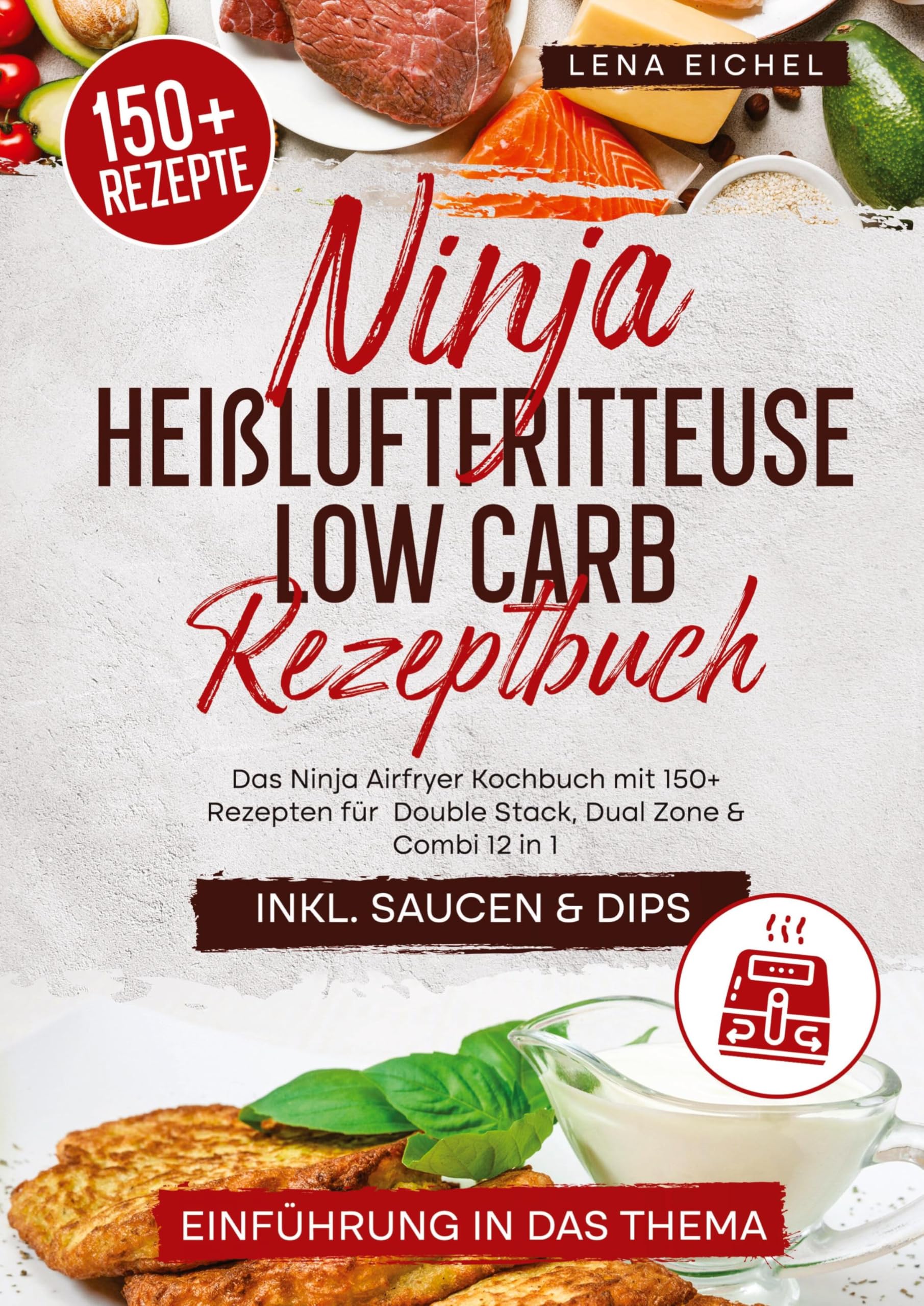 Ninja Heißluftfritteuse Low Carb Rezeptbuch: Das Ninja Airfryer Kochbuch mit 150+ Rezepten für Double Stack, Dual Zone & Combi 12 in 1