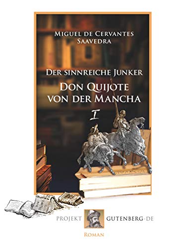 Der sinnreiche Junker Don Quijote von der Mancha. Erstes Buch