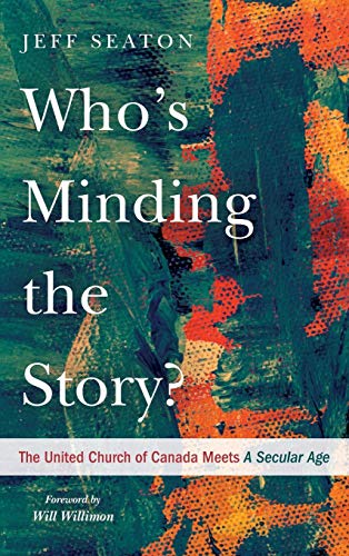 Who's Minding the Story?: The United Church of Canada Meets a Secular Age