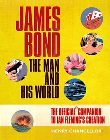 James Bond: The Man and His World - The Official Companion to Ian Fleming's Creation