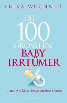 Die 100 größten Babyirrtümer: ... und wie Sie es besser machen können