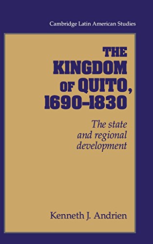 The Kingdom of Quito, 1690–1830: The State and Regional Development (Cambridge Latin American Studies, Band 80)