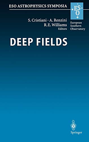 Deep Fields: Proceedings of the ESO Workshop Held at Garching, Germany, 9-12 October 2000 (ESO Astrophysics Symposia)